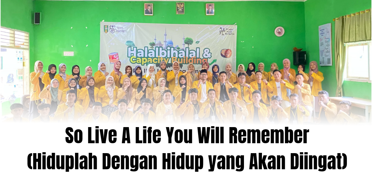 So Live A Life You Will Remember
(Hiduplah Dengan Hidup yang Akan Diingat)
