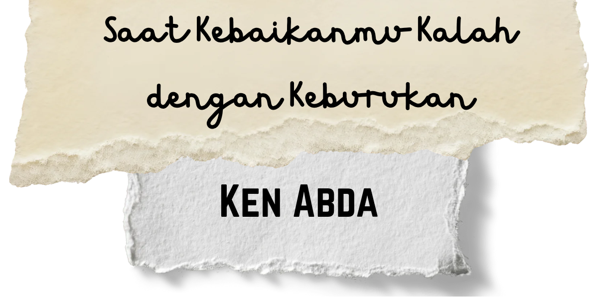 Saat Kebaikanmu Kalah dengan Keburukan
